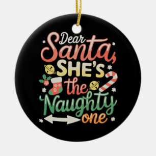 Dear Santa She Is The Naughty One Funny Xmas Ceramic Ornament