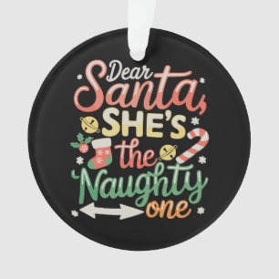 Dear Santa She Is The Naughty One Funny Xmas Ornament