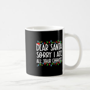 Dear Santa Sorry I Ate All Your Cookies Xmas Famil Coffee Mug