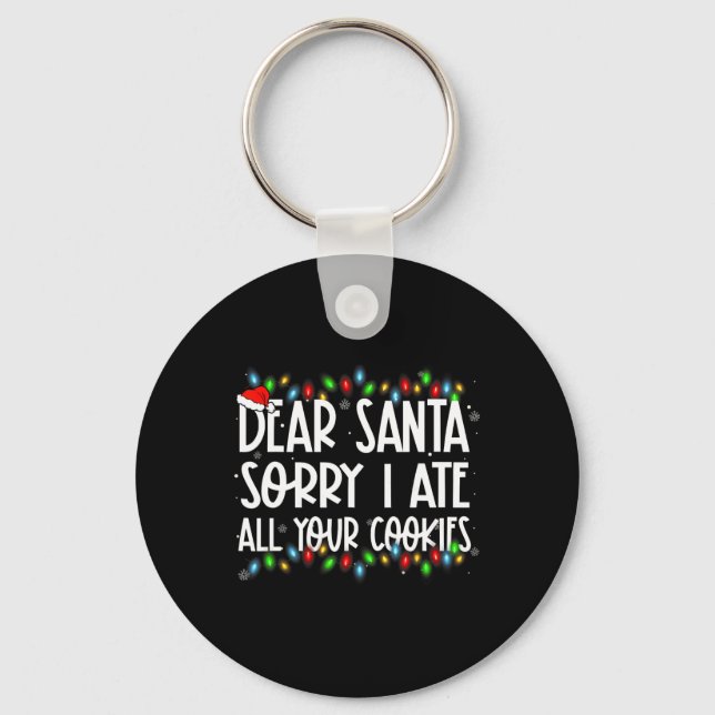 Dear Santa Sorry I Ate All Your Cookies Xmas Famil Keychain (Front)