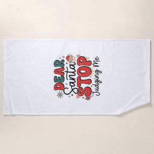 Dear Santa Stop Judging Me Christmas Design (2) Beach Towel