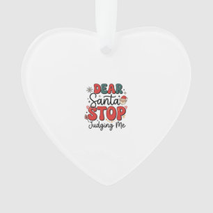 Dear Santa Stop Judging Me Christmas Design (2) Ornament