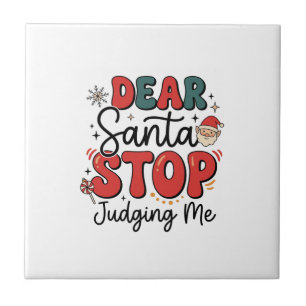Dear Santa Stop Judging Me Christmas Design (2) Tile