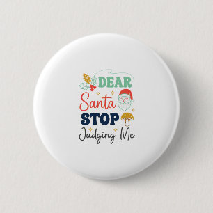Dear Santa Stop Judging Me Christmas Mushroom Holl 2 Inch Round Button