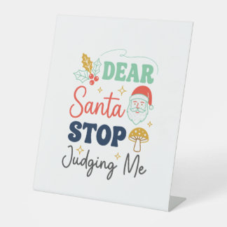 Dear Santa Stop Judging Me Christmas Mushroom Holl Pedestal Sign