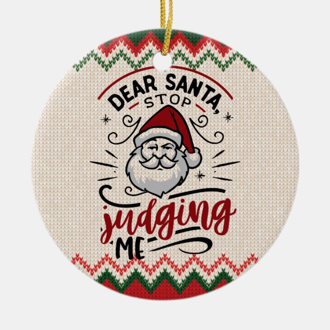Dear Santa, Stop Judging Me - Funny Christmas Ceramic Ornament (Front)
