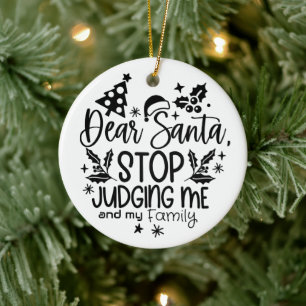Dear Santa Stop To Judging Modern Ceramic Ornament