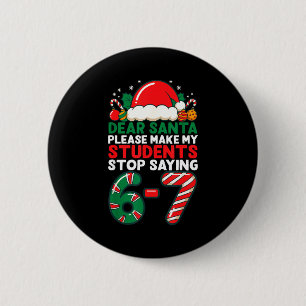Dear Santa Students 6-7 67 Six Seven Funny Christm 2 Inch Round Button