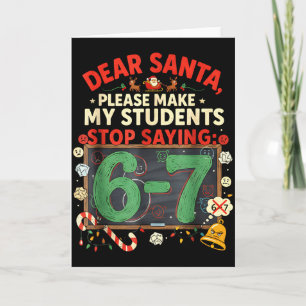 Dear Santa Students 6-7 67 Six Seven Funny Christm Card