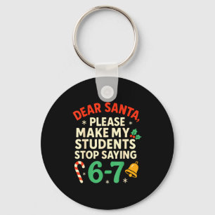 Dear Santa Students 6-7 67 Six Seven Funny Christm Keychain