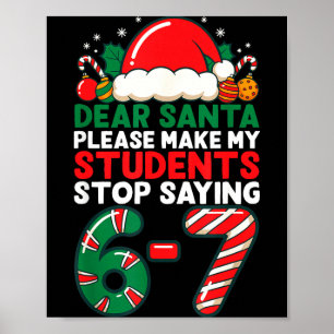 Dear Santa Students 6-7 67 Six Seven Funny Christm Poster