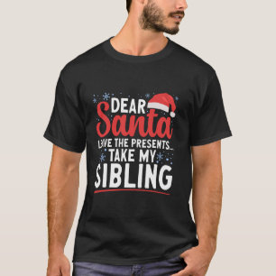 Dear Santa Take My Sibling Family Matching Christm T-Shirt