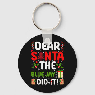 Dear Santa The Blue Jay Did It  Keychain