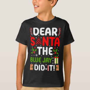 Dear Santa The Blue Jay Did It  T-Shirt