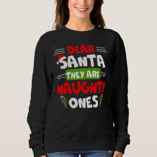 Dear Santa They Are Naughty Ones Christmas Funny G Sweatshirt