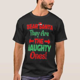 Dear Santa They Are The Naughty One's Christmas Sa T-Shirt