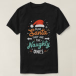 Dear Santa They Are The Naughty Ones Christmas  T-Shirt<br><div class="desc">A festive and fun family christmas group matching design that says "Dear Santa They Are The Naughty Ones",  for daughter,  son,  mom,  dad,  grandma,  grandpa,  grandkids,  family and friends,  for christmas</div>
