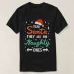 Dear Santa They Are The Naughty Ones Christmas  T-Shirt<br><div class="desc">A festive and fun family christmas group matching design that says "Dear Santa They Are The Naughty Ones",  for daughter,  son,  mom,  dad,  grandma,  grandpa,  grandkids,  family and friends,  for christmas</div>