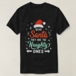Dear Santa They Are The Naughty Ones Christmas  T-Shirt<br><div class="desc">A festive and fun family christmas group matching design that says "Dear Santa They Are The Naughty Ones",  for daughter,  son,  mom,  dad,  grandma,  grandpa,  grandkids,  family and friends,  for christmas</div>
