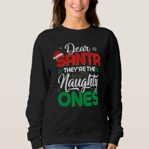 DEAR SANTA THEY ARE THE NAUGHTY ONES Christmas Xma Sweatshirt