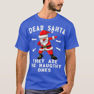Dear Santa They Are The Naughty Ones Funny Christm T-Shirt