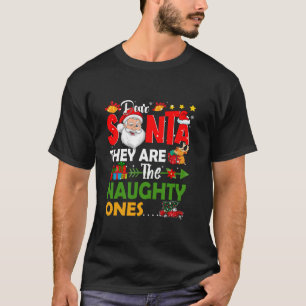 Dear Santa They Are The Naughty Ones Funny Christm T-Shirt