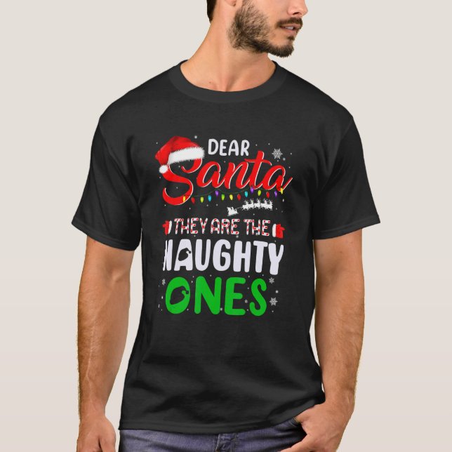 Dear Santa They Are The Naughty Ones Funny Christm T-Shirt (Front)
