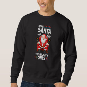 Dear Santa They Are The Naughty Ones Sweatshirt