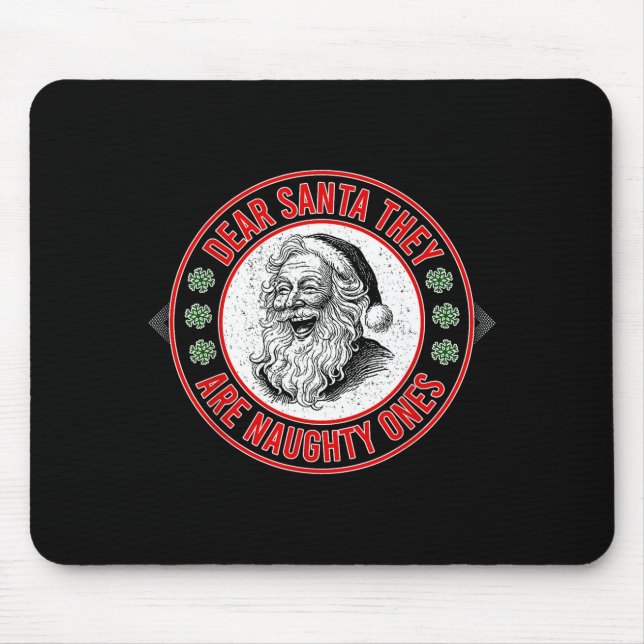Dear Santa They Naughty Ones Christmas Xmas Funny  Mouse Pad (Front)
