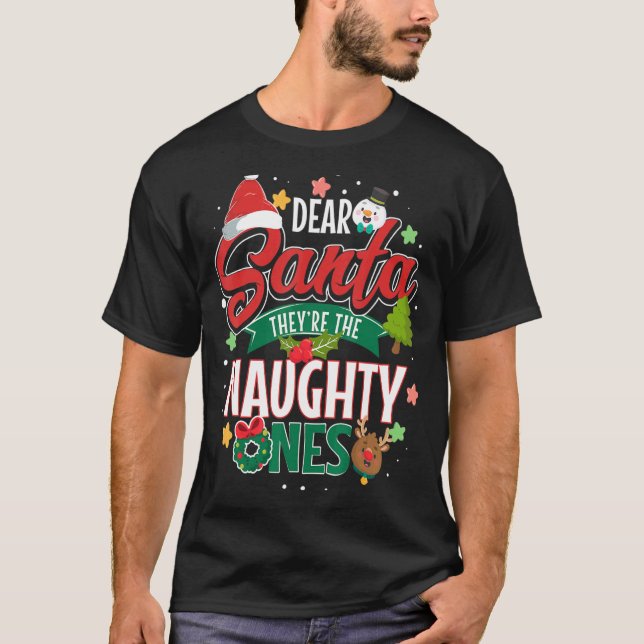 Dear Santa They re The Naughty Ones xmas holiday T-Shirt (Front)