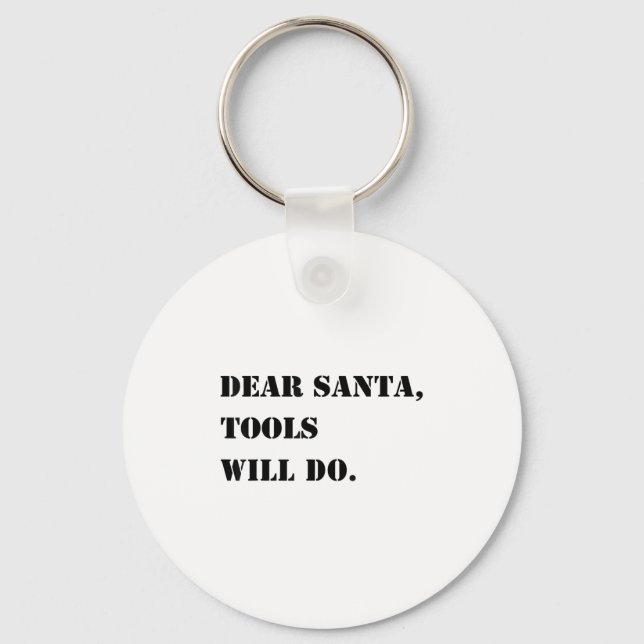 Dear Santa Tools Will Do Funny Xmas Quote Christma Keychain (Front)