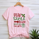Dear santa trade brother for gifts T-Shirt<br><div class="desc">Dear Santa trade brother for gifts T-Shirt is usable in any occasion and might be a perfect gift for someone. It can be used by men,  women or kids. It fit perfectly & looked really awesome on my body for my special day!</div>