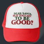 Dear Santa Trucker Hat<br><div class="desc">Dear Santa is it too late to be good?</div>