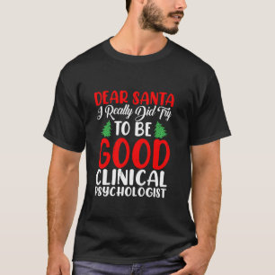 Dear Santa Try To Be a Good Clinical Psychologist T-Shirt