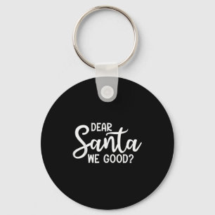 Dear Santa We Good Christmas Family Xmas Keychain