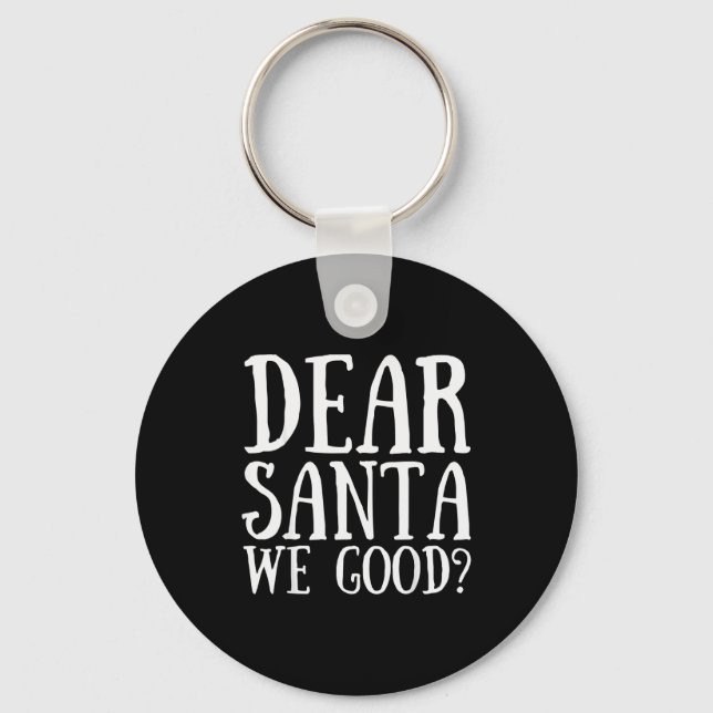 Dear Santa We Good Merry Christmas Funny Santa App Keychain (Front)