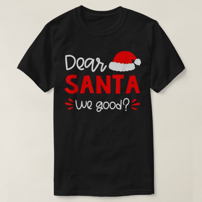 Dear Santa We Good Santa Hat Family Matching Chris T-Shirt (Design Front)