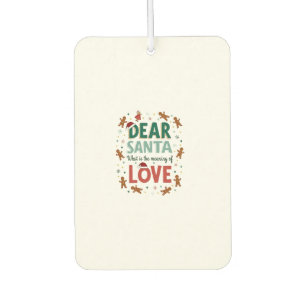 Dear Santa What is the meaning of Love Ugly Design Air Freshener