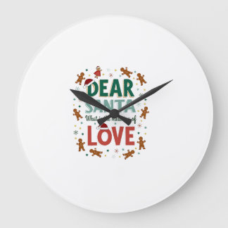 Dear Santa What is the meaning of Love Ugly Design Large Clock