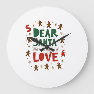 Dear Santa What is the meaning of Love Ugly Design Large Clock