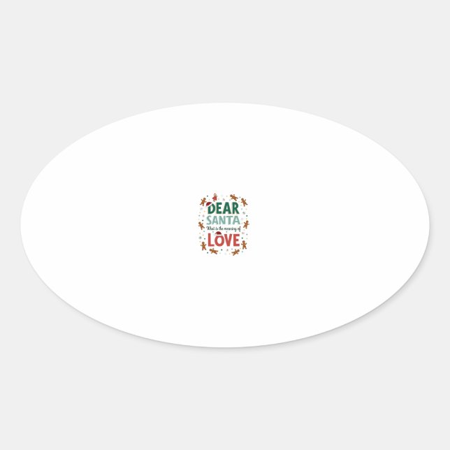 Dear Santa What is the meaning of Love Ugly Design Oval Sticker (Front)
