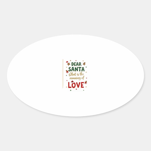 Dear Santa What is the meaning of Love Ugly Design Oval Sticker (Front)