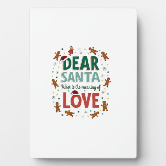 Dear Santa What is the meaning of Love Ugly Design Plaque