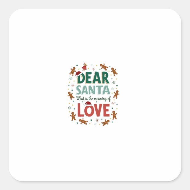 Dear Santa What is the meaning of Love Ugly Design Square Sticker (Front)