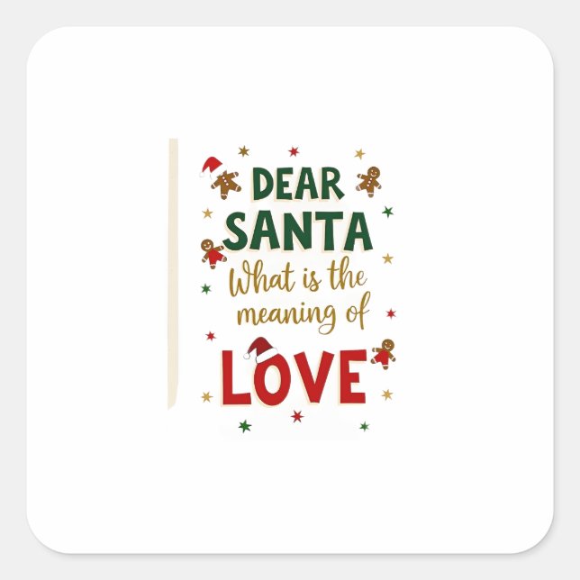 Dear Santa What is the meaning of Love Ugly Design Square Sticker (Front)