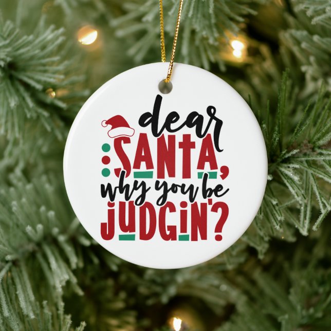 Dear Santa Why You Be Judgin | Fun Christmas Humou Ceramic Ornament (Tree)