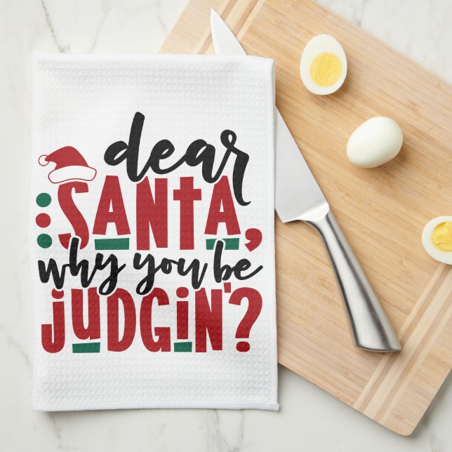 Dear Santa Why You Be Judgin | Fun Christmas Humou Kitchen Towel (Quarter Fold)