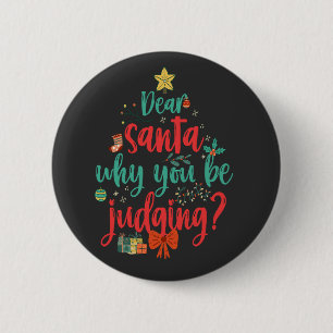 Dear Santa Why You Be Judging ? Funny Christmas Tr 2 Inch Round Button