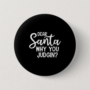 Dear Santa Why You Judging Christmas Family Xmas 2 Inch Round Button