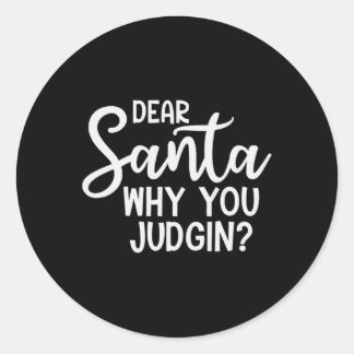 Dear Santa Why You Judging Christmas Family Xmas Classic Round Sticker